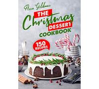 The Christmas Dessert Cookbook: 150 Insanely Delicious Desserts to Bake for the Holidays!