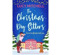 The Christmas Dog Sitters: A heart-warming festive comedy about love, loss and finding your own path