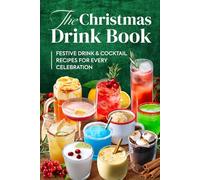 The Christmas Drink Book: Festive Drink and Cocktail Recipes for Every Celebration
