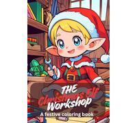 The Christmas Elf Workshop Coloring Book - Fun Holiday Coloring for Kids & Seniors | 92 Magical Scenes: A festive coloring book with elves, gifts, and Christmas magic