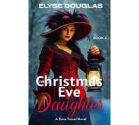 The Christmas Eve Daughter: A Time Travel Novel: Volume 2 (The Christmas Eve Series)