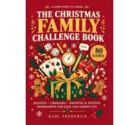 The Christmas Family Challenge Book: A Game Night in a Book: Quizzes, Charades, Drawing & Festive Showdowns for Kids and Grown-Ups