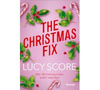 The Christmas Fix: Wo Winterwunder wahr werden | Von der Autorin von 'Things We Never Got Over' die Small-Town-Weihnachtsromance