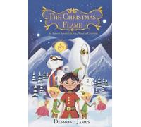 THE CHRISTMAS FLAME: A 24 CHAPTER CHRISTMAS ADVENTURE: An Advent Story in 24 Magical Chapters