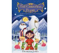 THE CHRISTMAS FLAME: A 24 CHAPTER CHRISTMAS ADVENTURE - with full colour illustrations: A Christmas adventure in 24 magical chapters