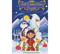 THE CHRISTMAS FLAME: A 24 CHAPTER CHRISTMAS ADVENTURE - with full colour illustrations: A Christmas adventure in 24 magical chapters