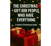The Christmas Gift for People Who Have Everything: A short Christmas book (Intrattenimento)