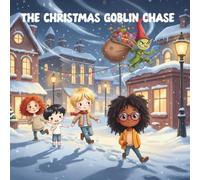 The Christmas Goblin Chase: A Festive Fantasy Adventure for Smart Kids(story book with pictures and coloring pages) (The Exciting Adventures of Alicia and Her Friends)