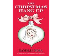 The Christmas Hang Up: An utterly hilarious forced proximity, grumpy meets sunshine romantic comedy