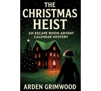 The Christmas Heist: An Escape Room Advent Calendar Mystery: Solve the heist, save Christmas (Yuletide mystery adventures)