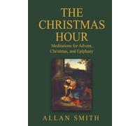 The Christmas Hour: Meditations for Advent, Christmas and Epiphany (BOOKS WITH A MISSION)