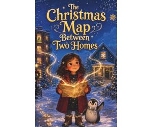The Christmas Map Between Two Homes: A Magical Holiday Adventure About Family, Belonging, and Twice the Love