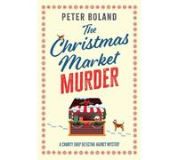 The Christmas Market Murder: an absolutely gripping British mystery full of twists: 6 (The Charity Shop Detective Agency Mysteries)