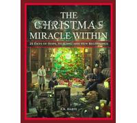 THE CHRISTMAS MIRACLE WITHIN: 25 Days of Hope, Healing, and New Beginnings