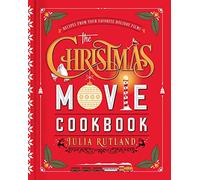 The Christmas Movie Cookbook : Recipes from Your Favorite Holiday Films