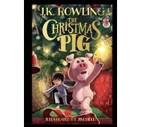 The Christmas Pig: The No.1 bestselling festive tale from J.K. Rowling