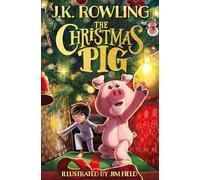 The Christmas Pig: The No.1 bestselling festive tale from J.K. Rowling