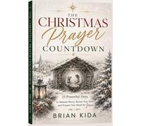 The Christmas Prayer Countdown: 25 Powerful Days to Release Worry, Renew Your Faith, and Prepare Your Heart for Jesus