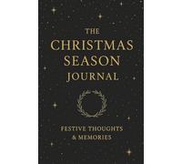 The Christmas Season Journal: A Keepsake Notebook for Reflections, Gratitude & Holiday Moments