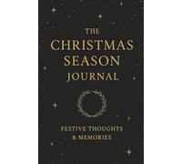 The Christmas Season Journal: A Keepsake Notebook for Reflections, Gratitude & Holiday Moments