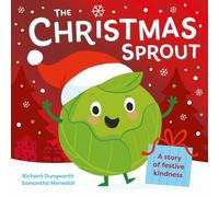 The Christmas Sprout: With a Christmas kindness advent calendar by Richard Dungw