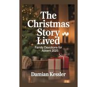 The Christmas Story Lived: Family Devotions for Advent 2025