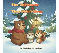 The Christmas They Didn’t Sleep: A Cozy Christmas Adventure About Friendship, Winter Magic, and Woodland Animals