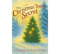 The Christmas Tree's Secret: A Holiday story about finding the Christmas Spirit