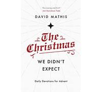 The Christmas We Didn't Expect: A Daily Advent Devotional (Devotions for Christmas reflecting on the wonder of Jesus' incarnation)