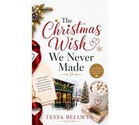 The Christmas Wish We Never Made: A Heartwarming Small-Town Christmas Romance About First Love, Second Chances, and Coming Home