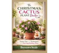 The Christmass Cactus Plant Doctor: Expert Tips and Techniques for a Thriving Holiday Plant
