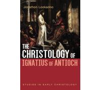 The Christology of Ignatius of Antioch (Studies in Early Christology)