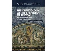 The Christology of The Shepherd of Hermas: Investigating the Shape of Early Christianity