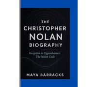 THE CHRISTOPHER NOLAN BIOGRAPHY: Inception to Oppenheimer: The Nolan Code
