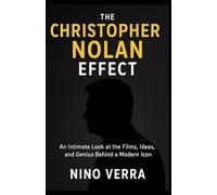 THE CHRISTOPHER NOLAN EFFECT: An Intimate Look at the Films, Ideas, and Genius Behind a Modern Icon