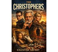 The Christophers: A Struggling Artist's Legacy, a Family's Greed, and a Forged Masterpiece - A Dark Comedy About Art, Inheritance, and Betrayal
