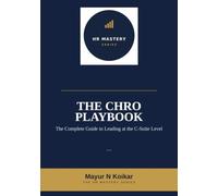The CHRO Playbook: The Complete Guide to Leading at the C-Suite Level (HR Mastery Series)