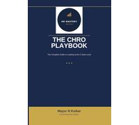The CHRO Playbook: The Complete Guide to Leading at the C-Suite Level (HR Mastery Series)