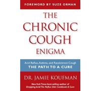 The Chronic Cough Enigma: Acid Reflux, Asthma, and Recalcitrant Cough: The Path to a Cure by Koufman, Jamie (2014) Paperback