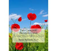 The Chronic Fatigue Cure: The Most Comprehensive Book on The Many Causes and Treatments for Chronic Fatigue