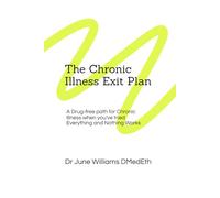 The Chronic Illness Exit Plan: A Drug-Free Path for Chronic Illness When You’ve Tried Everything and Nothing Works