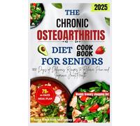 THE CHRONIC OSTEOARTHRITIS DIET COOKBOOK FOR SENIORS: 1800 Days of Delicious Recipes to Relieve Pain and Improve Joint Health