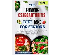 THE CHRONIC OSTEOARTHRITIS DIET COOKBOOK FOR SENIORS: 1800 Days of Delicious Recipes to Relieve Pain and Improve Joint Health