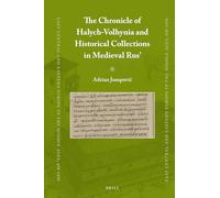 The Chronicle of Halych-Volhynia and Historical Collections in Medieval Rus’: 81 (East Central and Eastern Europe in the Middle Ages, 450-1450)