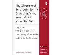The Chronicle of Ibn al-Athir for the Crusading Period from al-Kamil fi'l-Ta'rikh. Part 1: The Years 491-541/1097-1146: The Coming of the Franks and the Muslim Response (Crusade Texts in Translation)