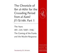 The Chronicle of Ibn al-Athir for the Crusading Period from al-Kamil fi'l-Ta'rikh. Parts 1-3 : The Years 491-629/1097-1231