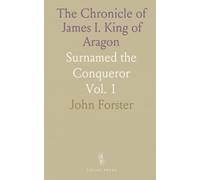 The Chronicle of James I. King of Aragon: Surnamed the Conqueror