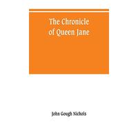 The chronicle of Queen Jane, and of two years of Queen Mary, and especially of the rebellion of Sir Thomas Wyat