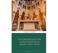 The Chronicle of the Canons Regular of Mount Saint Agnes