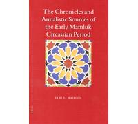 The Chronicles and Annalistic Sources of the Early Mamluk Circassian Period (Islamic History and Civilization): 67